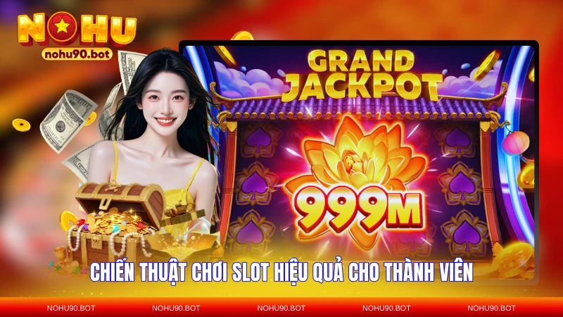 Chiến thuật chơi slot hiệu quả cho thành viên