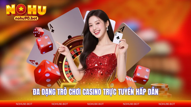 Đa dạng trò chơi casino trực tuyến hấp dẫn