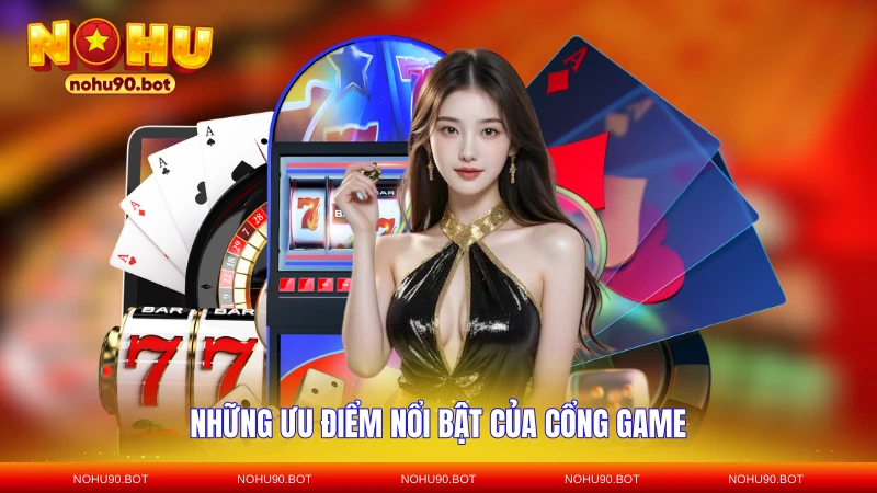 Những ưu điểm nổi bật của cổng game