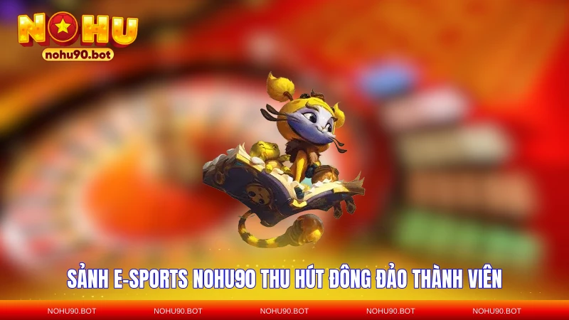 Sảnh e-sports NOHU90 thu hút đông đảo thành viên